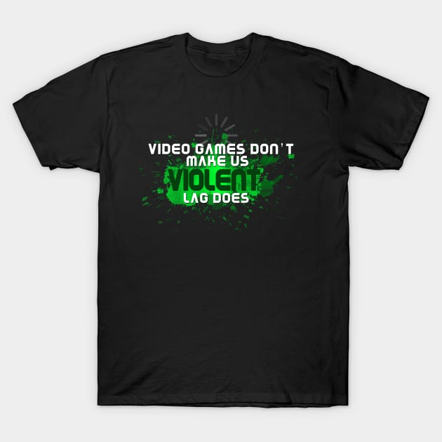 Video Games Don't Make Us Violent Funny Gamer T-Shirt by NerdShizzle